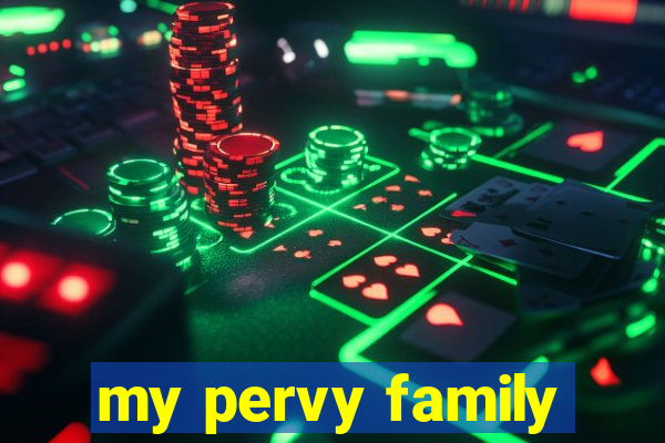 my pervy family