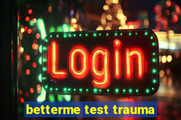 betterme test trauma