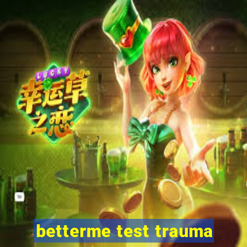 betterme test trauma