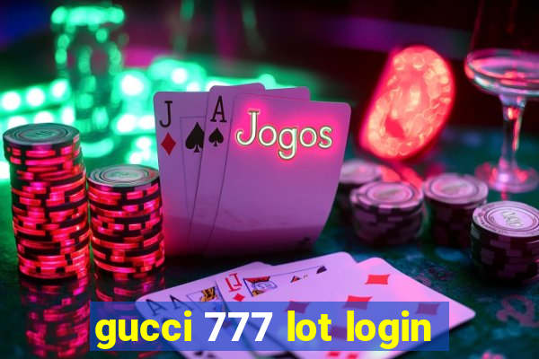 gucci 777 lot login