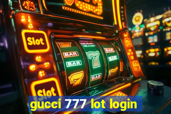 gucci 777 lot login