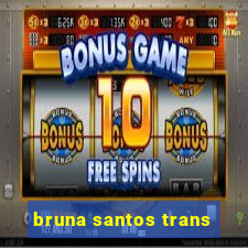 bruna santos trans