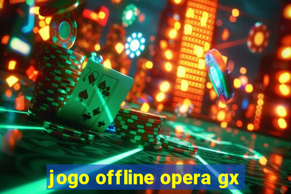 jogo offline opera gx