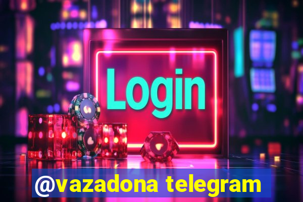 @vazadona telegram