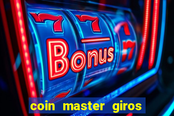 coin master giros gratis toda hora