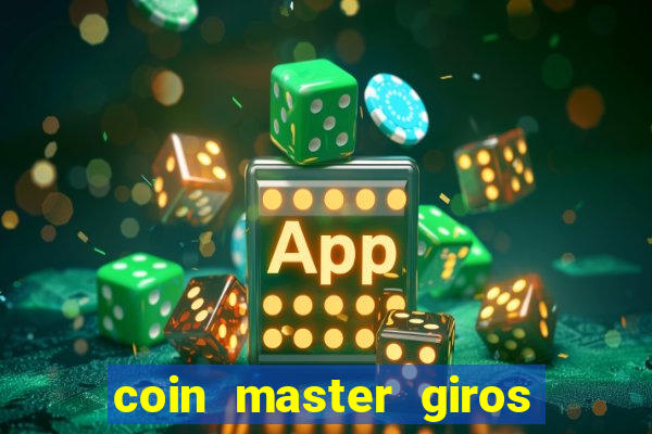 coin master giros gratis toda hora