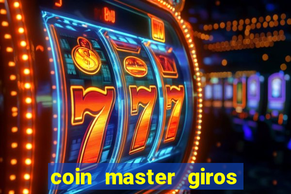 coin master giros gratis toda hora