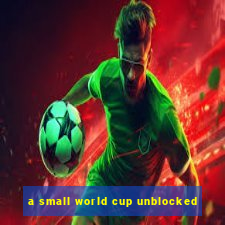 a small world cup unblocked