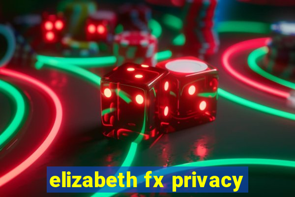 elizabeth fx privacy