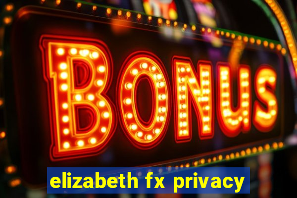 elizabeth fx privacy