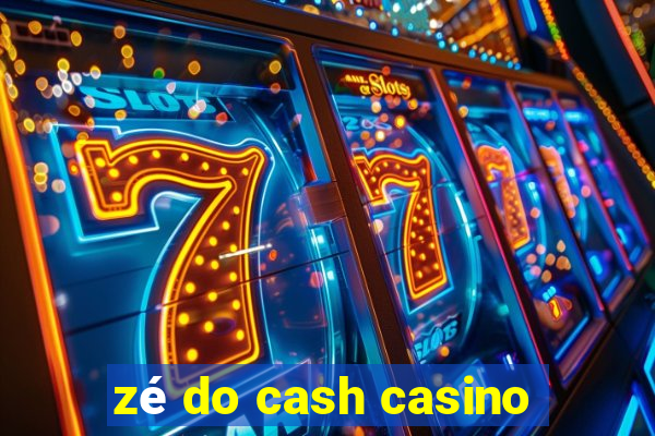 zé do cash casino