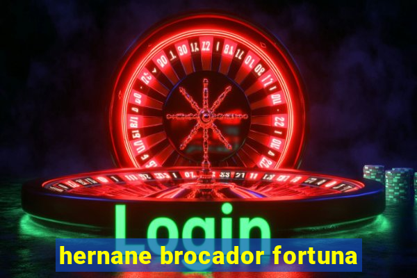 hernane brocador fortuna