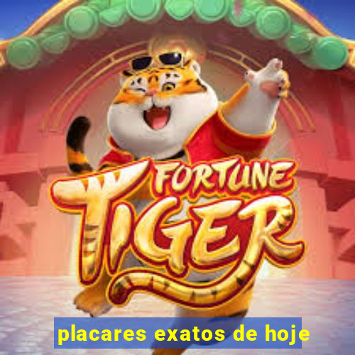 placares exatos de hoje