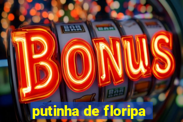 putinha de floripa