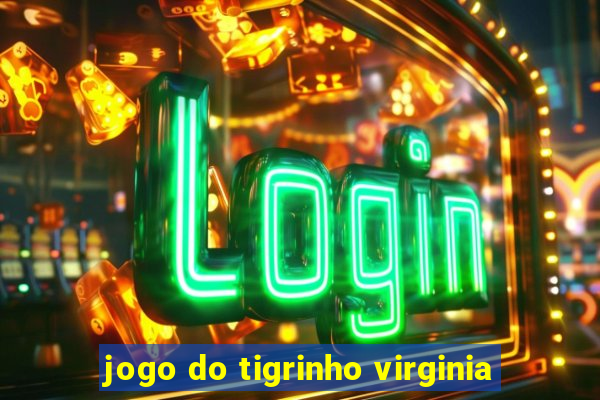 jogo do tigrinho virginia