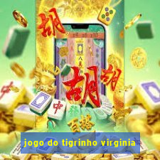 jogo do tigrinho virginia