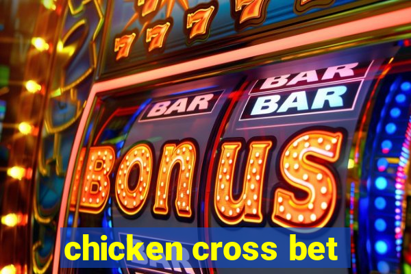 chicken cross bet