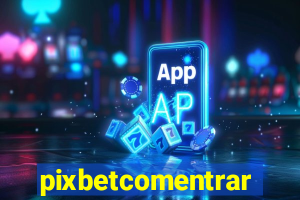 pixbetcomentrar