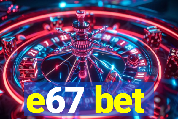 e67 bet