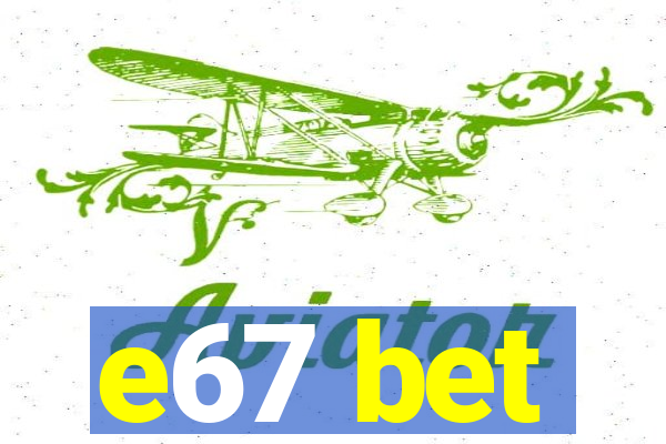 e67 bet