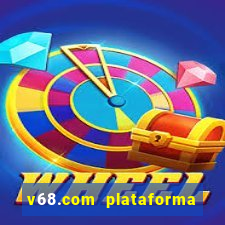 v68.com plataforma de jogos