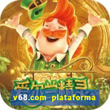 v68.com plataforma de jogos