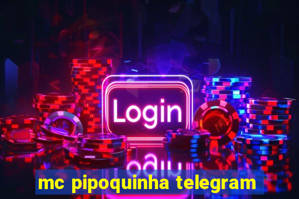 mc pipoquinha telegram