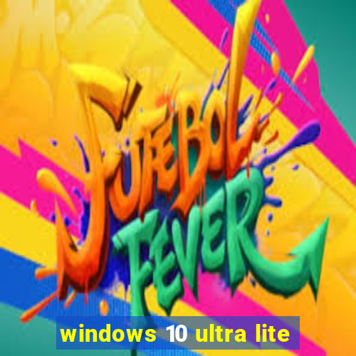 windows 10 ultra lite