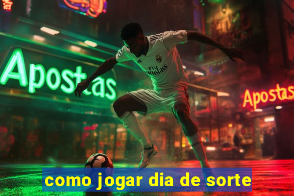 como jogar dia de sorte