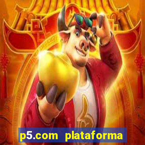 p5.com plataforma de jogos