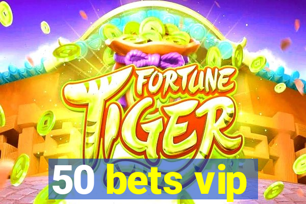 50 bets vip