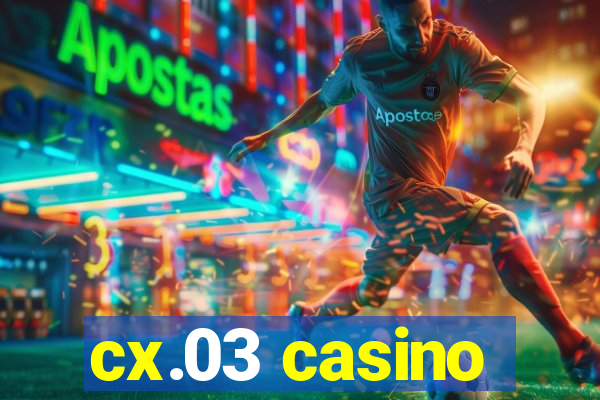 cx.03 casino