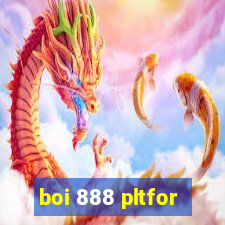 boi 888 pltfor