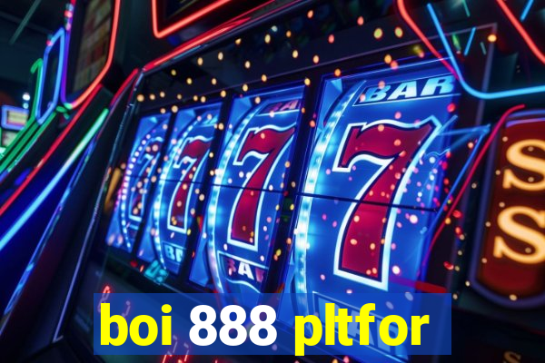 boi 888 pltfor