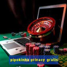 pipokinha privacy gratis