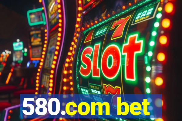 580.com bet