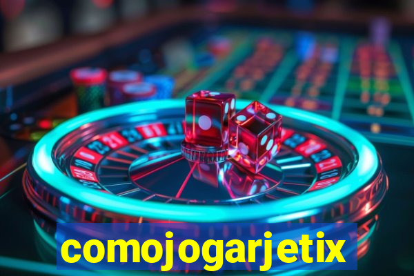 comojogarjetix