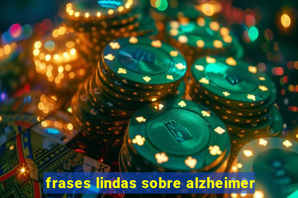 frases lindas sobre alzheimer