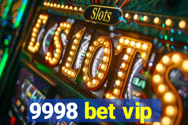 9998 bet vip