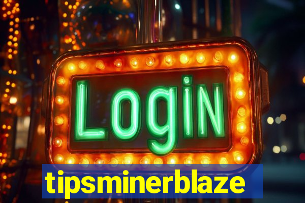 tipsminerblaze