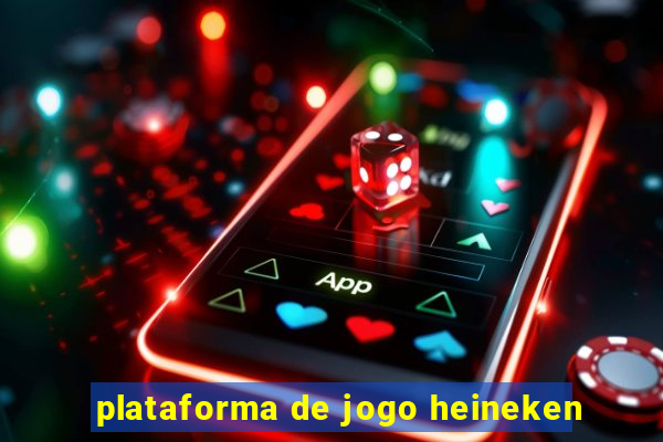 plataforma de jogo heineken