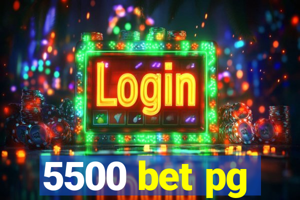 5500 bet pg