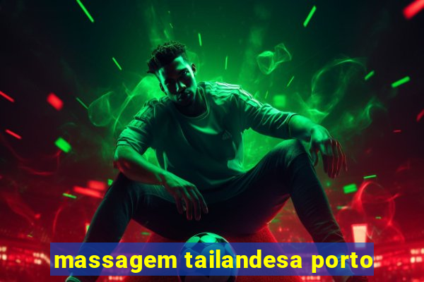 massagem tailandesa porto