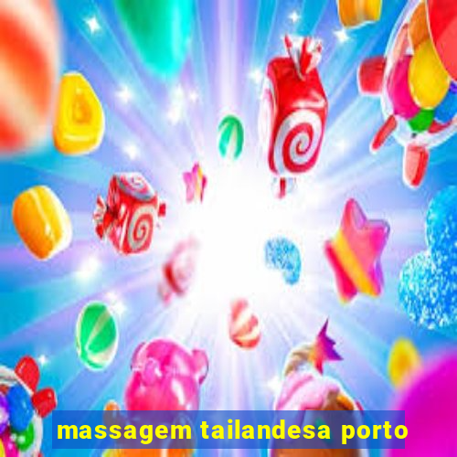 massagem tailandesa porto