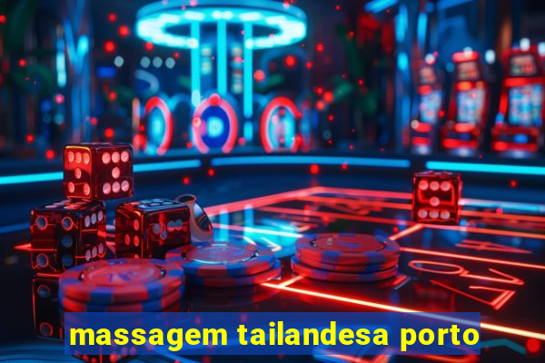 massagem tailandesa porto