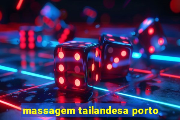 massagem tailandesa porto