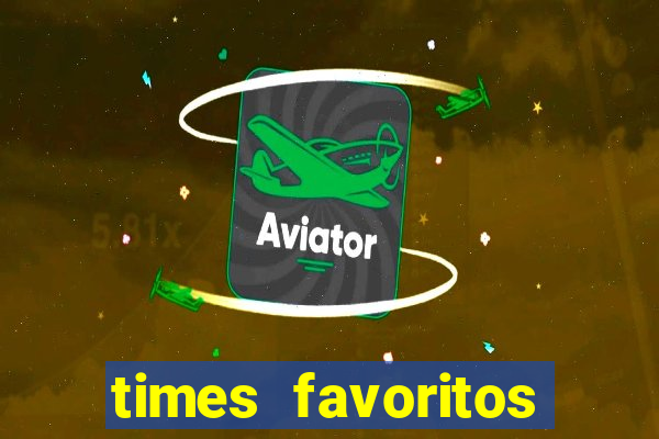 times favoritos para ganhar hoje