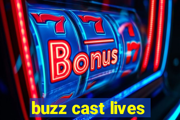 buzz cast lives