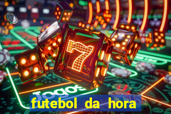 futebol da hora 3.7 ao vivo