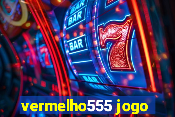 vermelho555 jogo